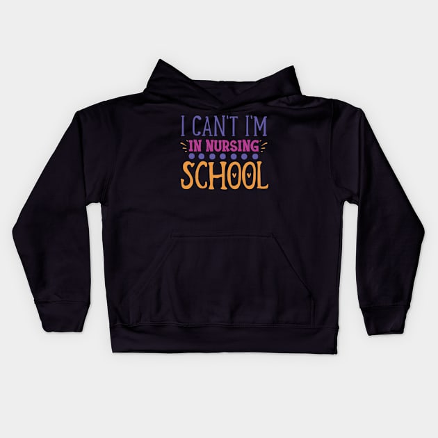 Quote i can't i'm in nursing school Kids Hoodie by BK55